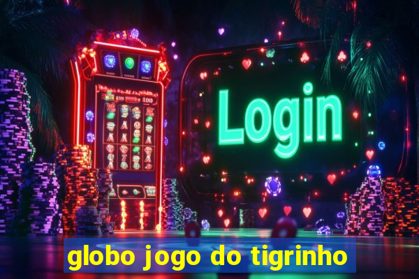 globo jogo do tigrinho