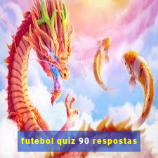 futebol quiz 90 respostas