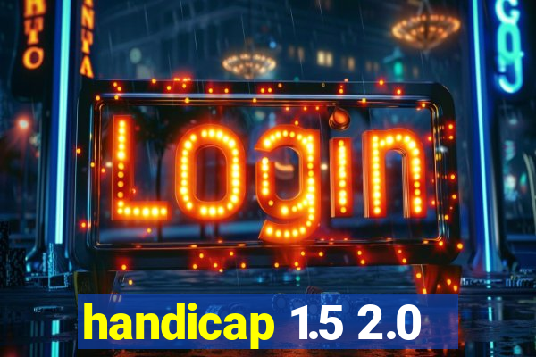 handicap 1.5 2.0