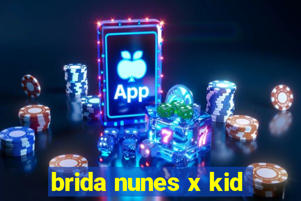 brida nunes x kid