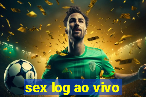 sex log ao vivo