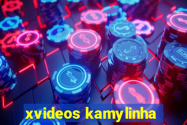 xvideos kamylinha