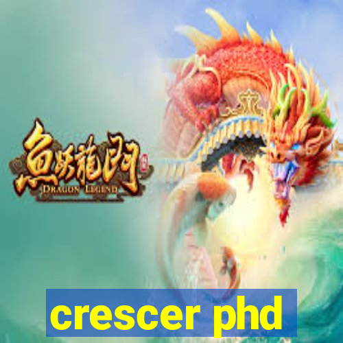 crescer phd