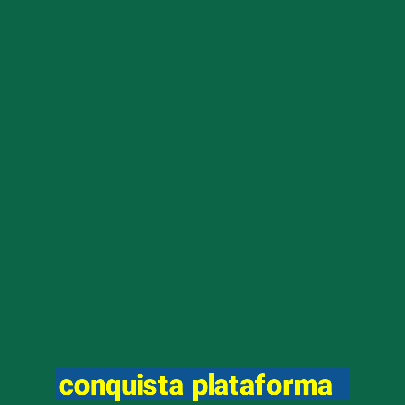 conquista plataforma