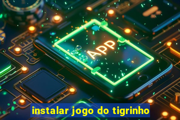 instalar jogo do tigrinho