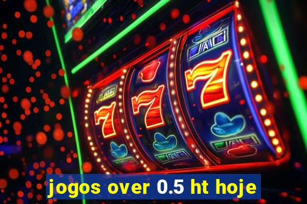 jogos over 0.5 ht hoje