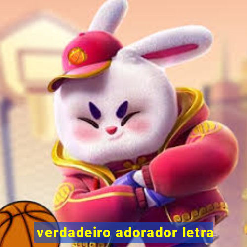 verdadeiro adorador letra