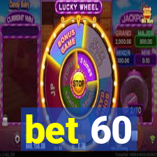 bet 60