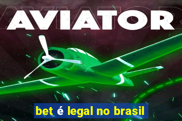 bet é legal no brasil