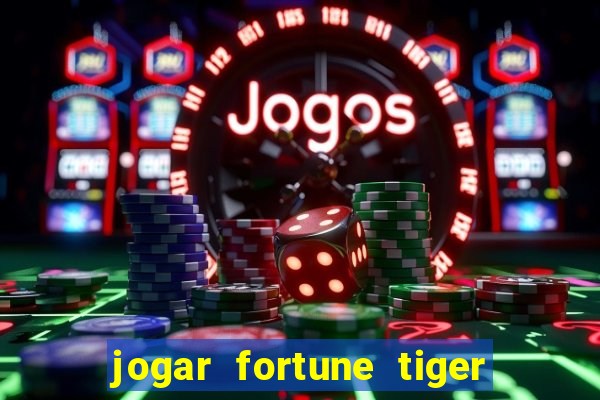 jogar fortune tiger de graca