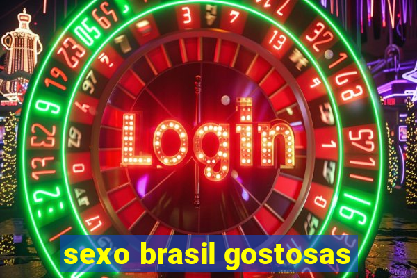 sexo brasil gostosas