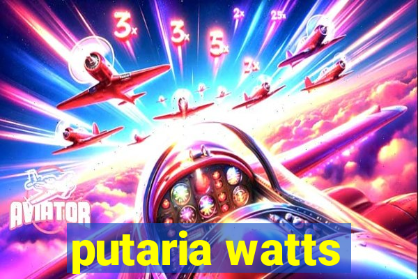 putaria watts