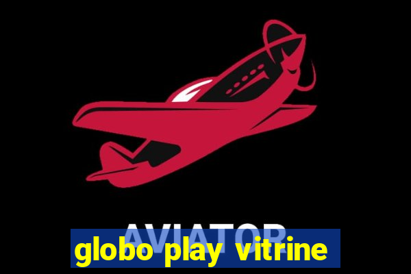 globo play vitrine