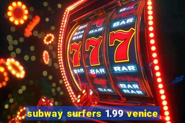 subway surfers 1.99 venice