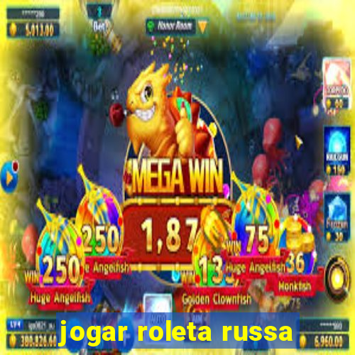 jogar roleta russa