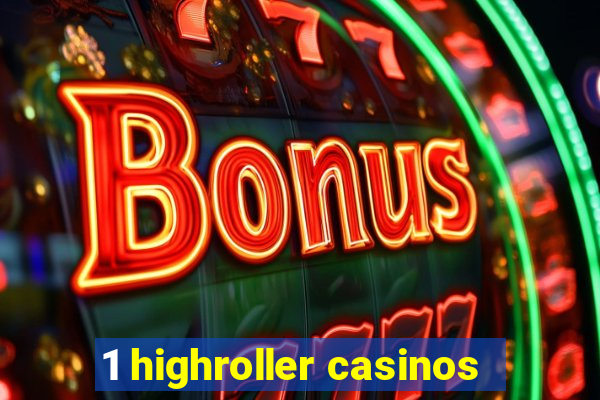 1 highroller casinos