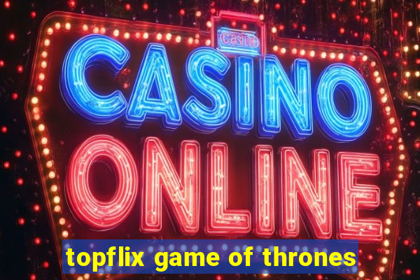 topflix game of thrones