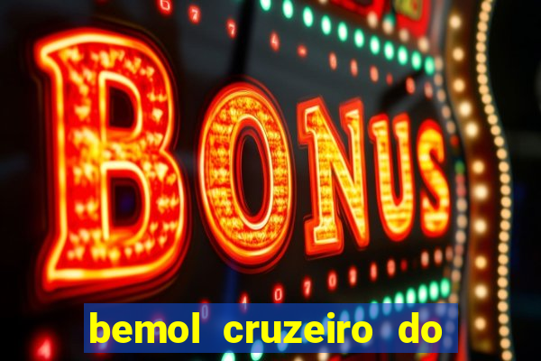 bemol cruzeiro do sul acre