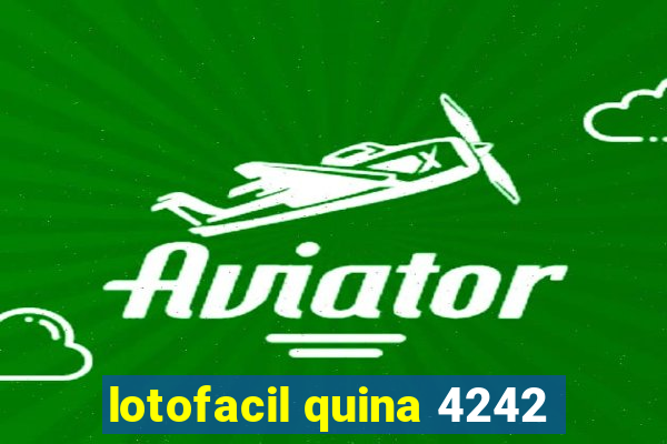 lotofacil quina 4242