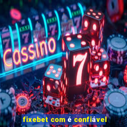 fixebet com é confiável