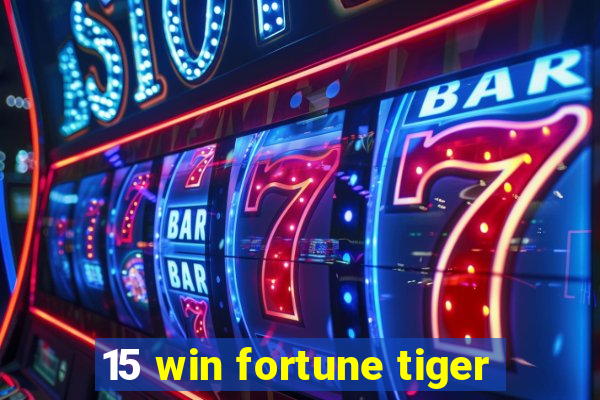 15 win fortune tiger