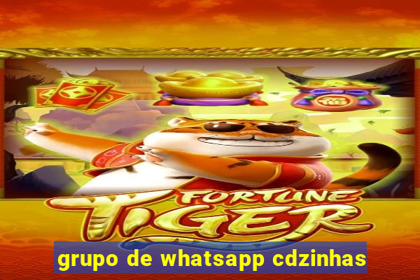 grupo de whatsapp cdzinhas