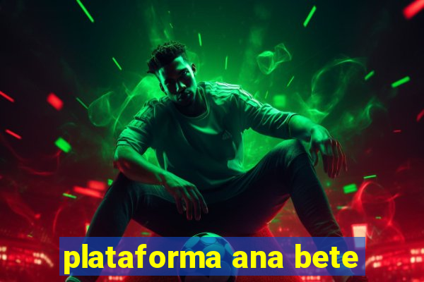 plataforma ana bete