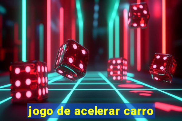 jogo de acelerar carro