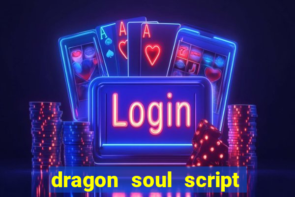 dragon soul script no key