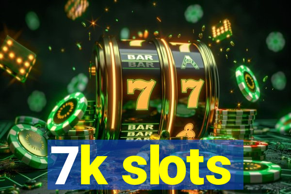 7k slots