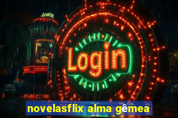 novelasflix alma gêmea