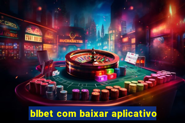 blbet com baixar aplicativo