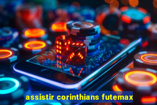 assistir corinthians futemax