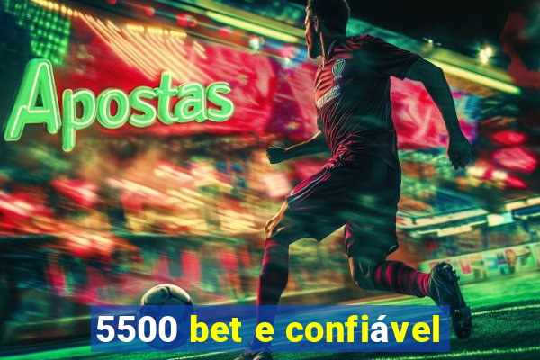 5500 bet e confiável