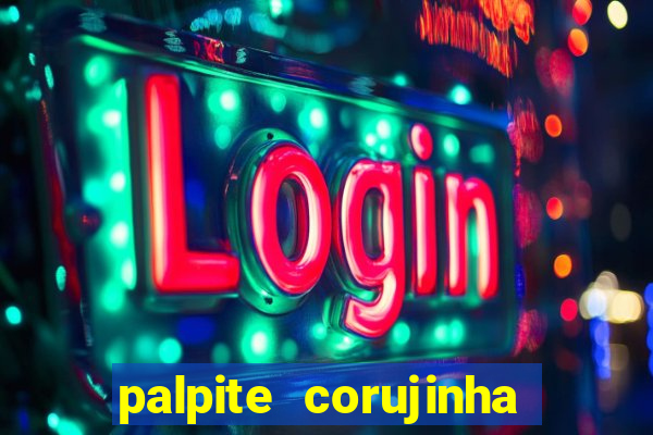 palpite corujinha de hoje