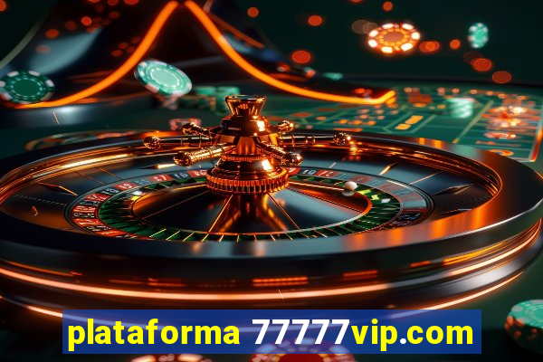 plataforma 77777vip.com