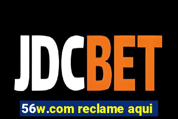 56w.com reclame aqui