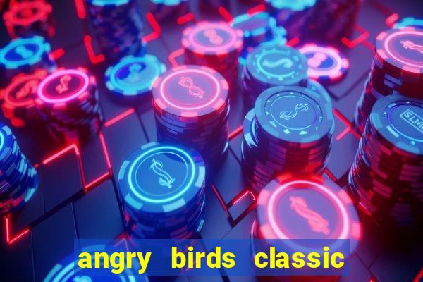 angry birds classic 1.0.0 apk