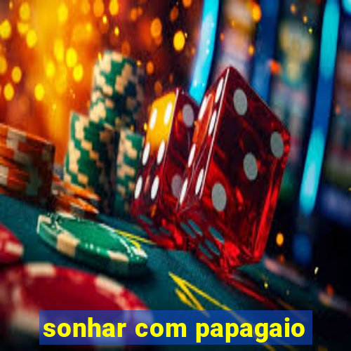 sonhar com papagaio