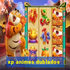 xp animes dublados