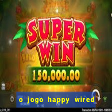 o jogo happy wired paga mesmo