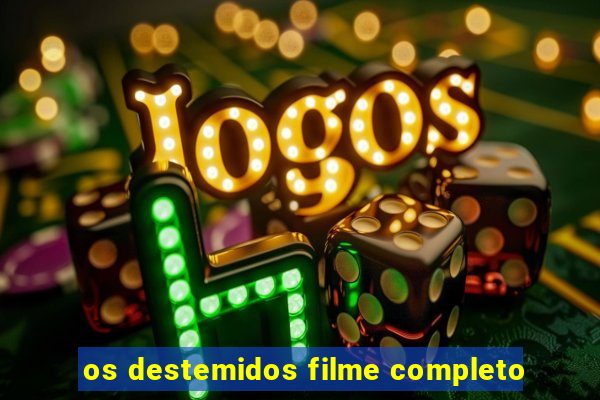 os destemidos filme completo