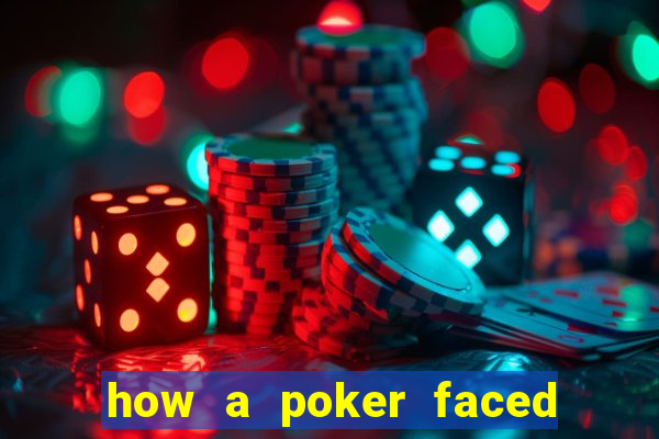 how a poker faced girl really feels