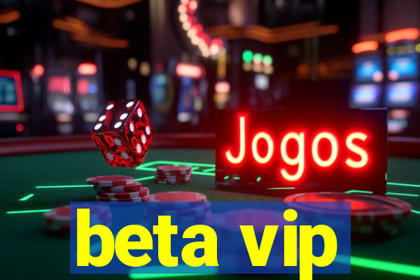 beta vip