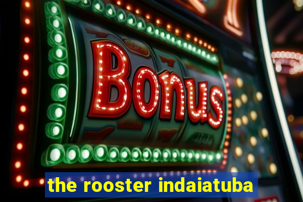 the rooster indaiatuba