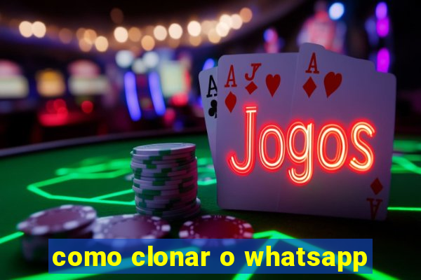 como clonar o whatsapp