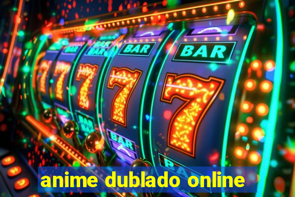 anime dublado online