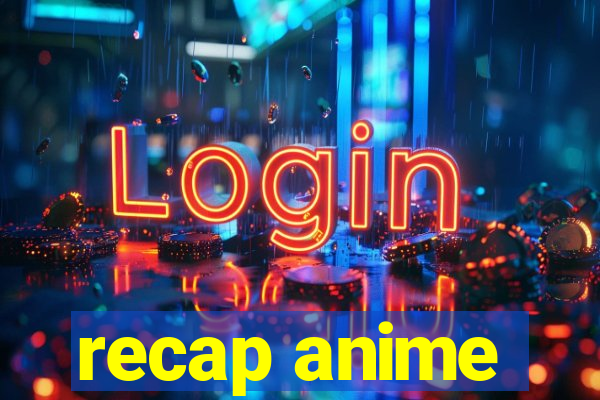 recap anime