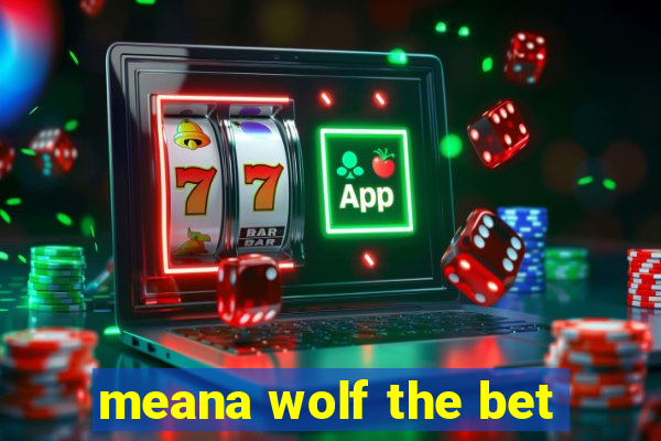 meana wolf the bet