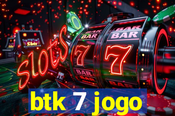 btk 7 jogo